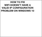 Hoe de foutmelding "Wifi heeft geen geldig IP-adres" op te lossen in Windows 10?